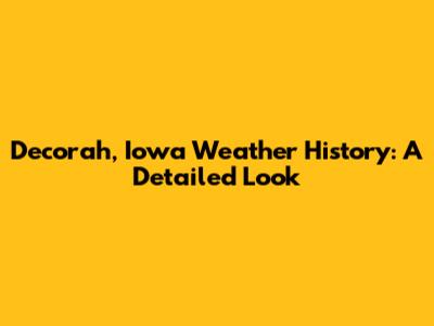 Decorah, Iowa Weather History: A Detailed Look