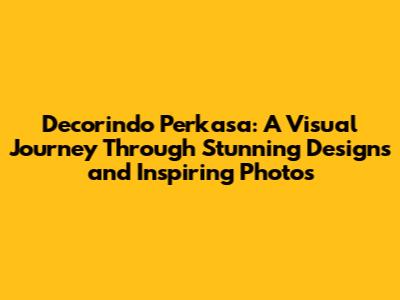 Decorindo Perkasa: A Visual Journey Through Stunning Designs and Inspiring Photos