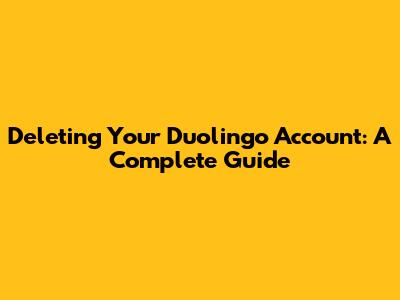 Deleting Your Duolingo Account: A Complete Guide