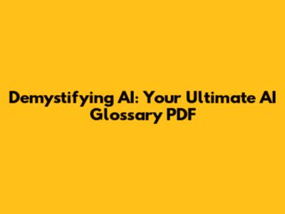 Demystifying AI: Your Ultimate AI Glossary PDF
