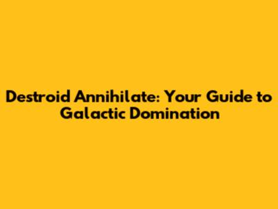 Destroid Annihilate: Your Guide to Galactic Domination