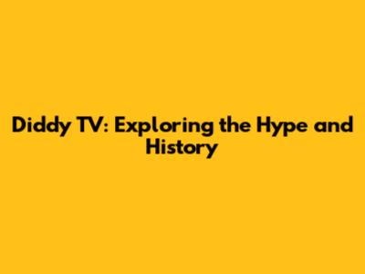 Diddy TV: Exploring the Hype and History