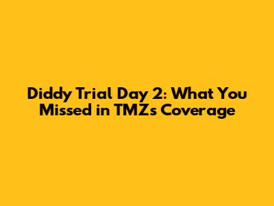 Diddy Trial Day 2: What You Missed in TMZ's Coverage