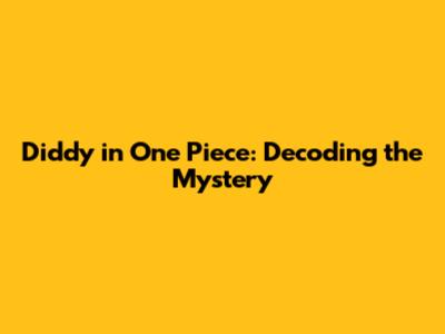 Diddy in One Piece: Decoding the Mystery
