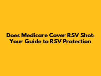 Does Medicare Cover RSV Shot: Your Guide to RSV Protection