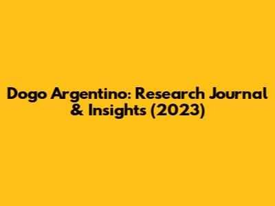 Dogo Argentino: Research Journal & Insights (2023)