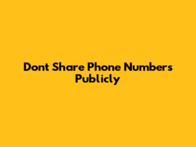 Don't Share Phone Numbers Publicly
