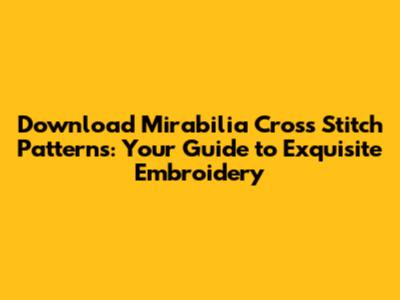 Download Mirabilia Cross Stitch Patterns: Your Guide to Exquisite Embroidery