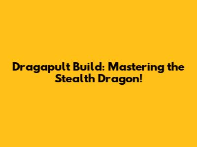 Dragapult Build: Mastering the Stealth Dragon!