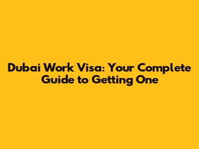 Dubai Work Visa: Your Complete Guide to Getting One
