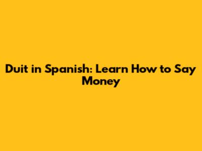 Duit in Spanish: Learn How to Say Money