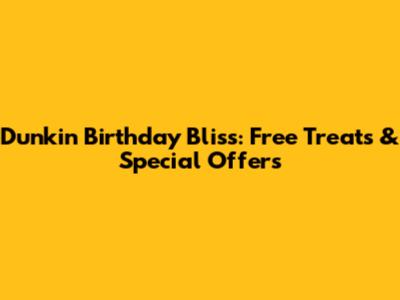 Dunkin' Birthday Bliss: Free Treats & Special Offers