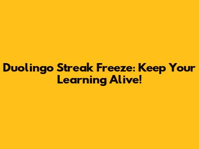 Duolingo Streak Freeze: Keep Your Learning Alive!