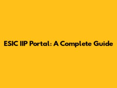 ESIC IIP Portal: A Complete Guide