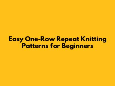 Easy One-Row Repeat Knitting Patterns for Beginners