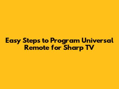 Easy Steps to Program Universal Remote for Sharp TV