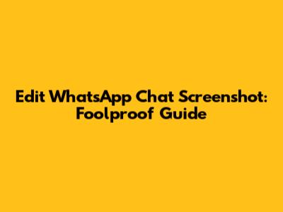 Edit WhatsApp Chat Screenshot: Foolproof Guide