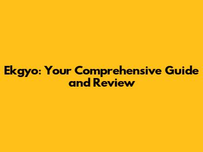 Ekgyo: Your Comprehensive Guide and Review