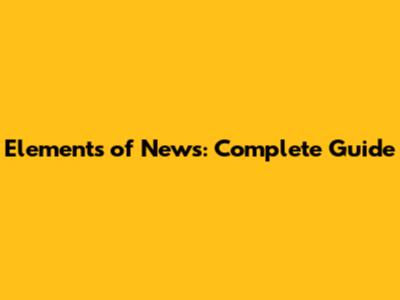 Elements of News: Complete Guide