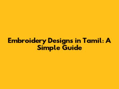 Embroidery Designs in Tamil: A Simple Guide