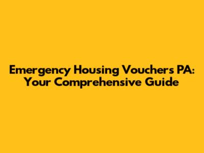 Emergency Housing Vouchers PA: Your Comprehensive Guide