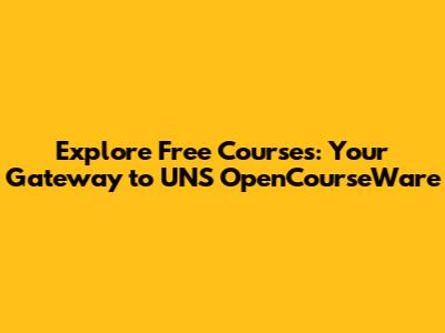 Explore Free Courses: Your Gateway to UNS OpenCourseWare