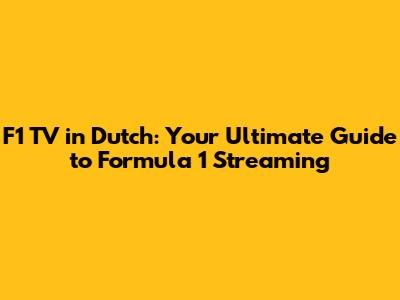F1 TV in Dutch: Your Ultimate Guide to Formula 1 Streaming