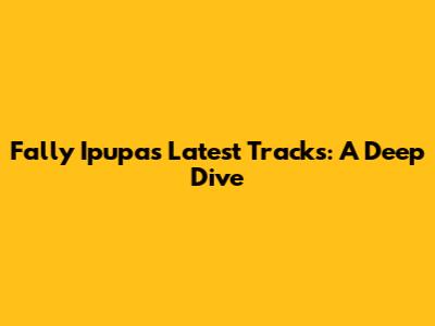 Fally Ipupa's Latest Tracks: A Deep Dive
