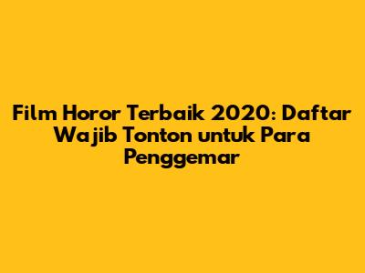 Film Horor Terbaik 2020: Daftar Wajib Tonton untuk Para Penggemar