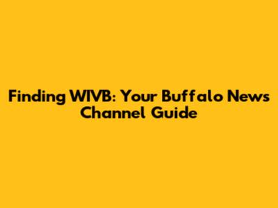 Finding WIVB: Your Buffalo News Channel Guide