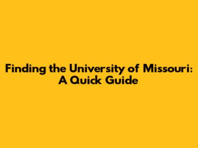 Finding the University of Missouri: A Quick Guide
