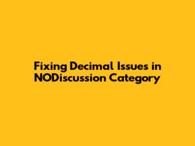 Fixing Decimal Issues in NODiscussion Category