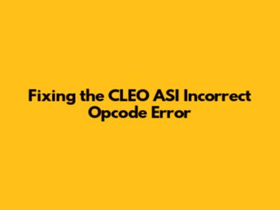 Fixing the CLEO ASI Incorrect Opcode Error