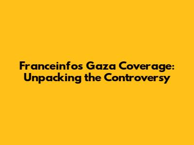 Franceinfo's Gaza Coverage: Unpacking the Controversy