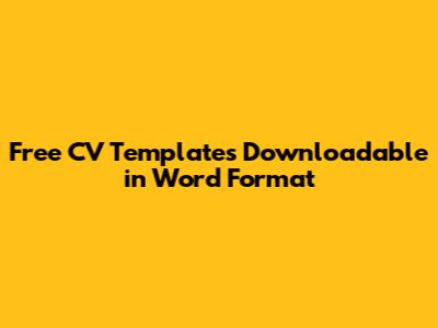 Free CV Templates Downloadable in Word Format