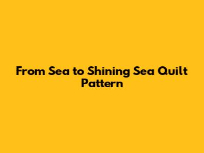 From Sea to Shining Sea Quilt Pattern