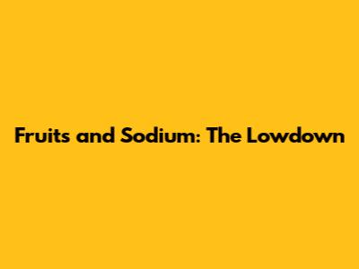 Fruits and Sodium: The Lowdown