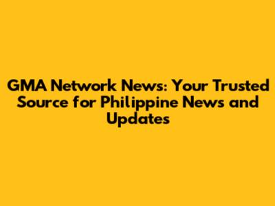 GMA Network News: Your Trusted Source for Philippine News and Updates