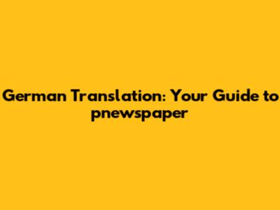 German Translation: Your Guide to pnewspaper