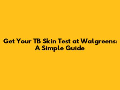 Get Your TB Skin Test at Walgreens: A Simple Guide