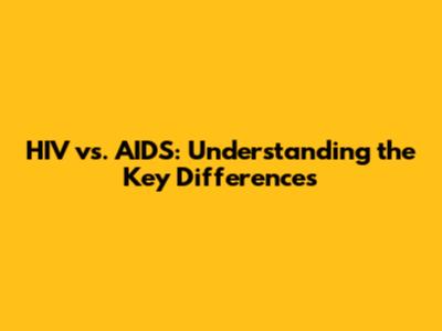 HIV vs. AIDS: Understanding the Key Differences