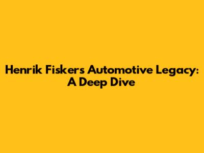 Henrik Fisker's Automotive Legacy: A Deep Dive