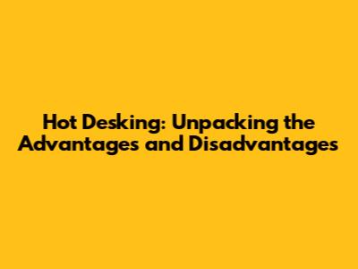Hot Desking: Unpacking the Advantages and Disadvantages