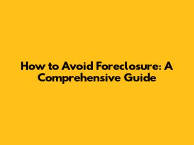 How to Avoid Foreclosure: A Comprehensive Guide
