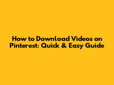 How to Download Videos on Pinterest: Quick & Easy Guide