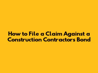 How to File a Claim Against a Construction Contractor's Bond