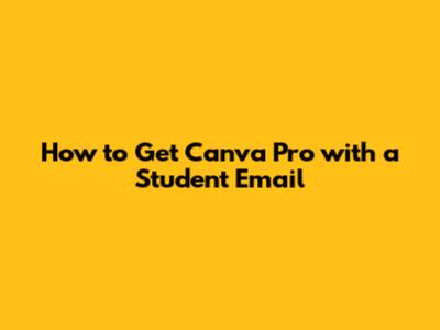 How to Get Canva Pro with a Student Email