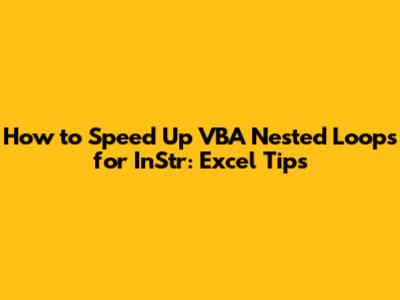 How to Speed Up VBA Nested Loops for InStr: Excel Tips