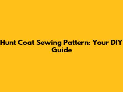 Hunt Coat Sewing Pattern: Your DIY Guide