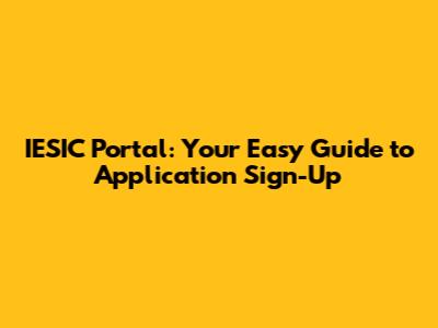 IESIC Portal: Your Easy Guide to Application Sign-Up